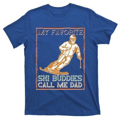 My Favorite Ski Buddies Call Me Dad A Cool Ski For Skiers Funny Gift T-Shirt