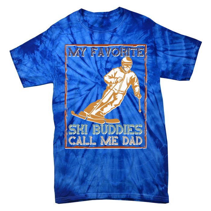 My Favorite Ski Buddies Call Me Dad A Cool Ski For Skiers Funny Gift Tie-Dye T-Shirt