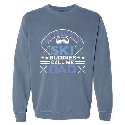 My Favorite Ski Buddies Call Me Dad Ski Skiers Great Gift Garment-Dyed Sweatshirt