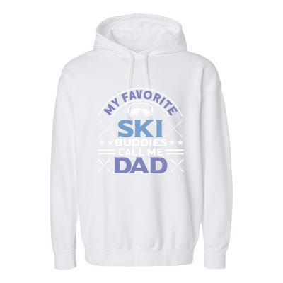 My Favorite Ski Buddies Call Me Dad Ski Skiers Great Gift Garment-Dyed Fleece Hoodie