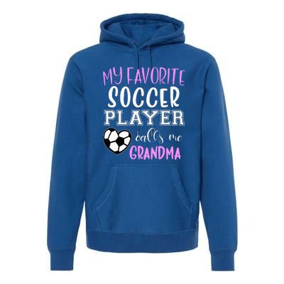 My Favorite Soccer Player Call Me Grandma Premium Hoodie