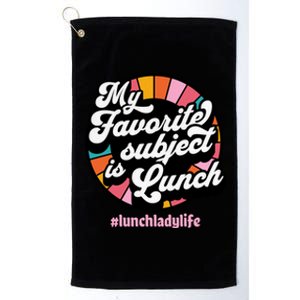 My Favorite Subject Is Lunch Funny Lunch Lady Cute Gift Platinum Collection Golf Towel