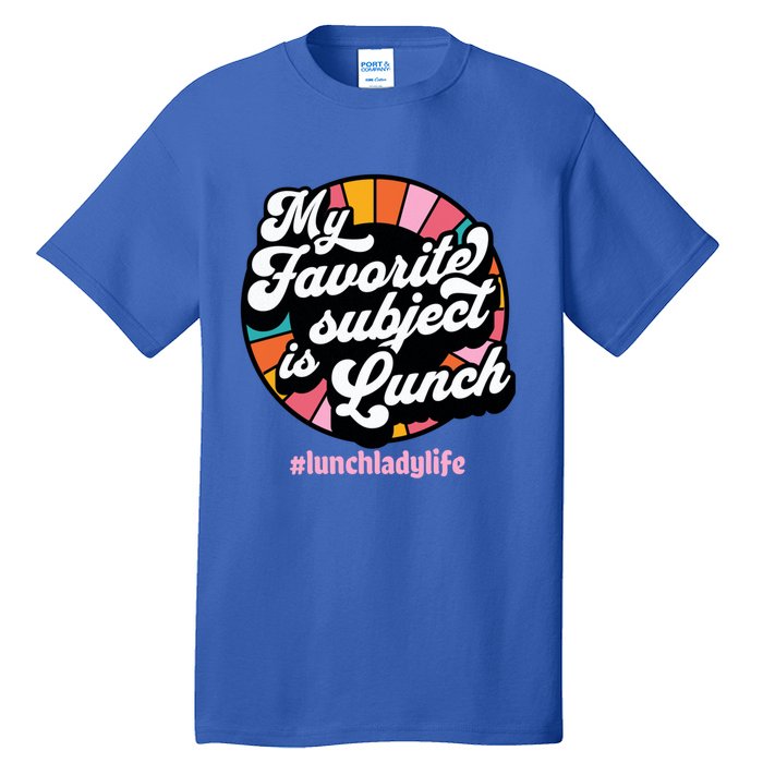 My Favorite Subject Is Lunch Funny Lunch Lady Cute Gift Tall T-Shirt