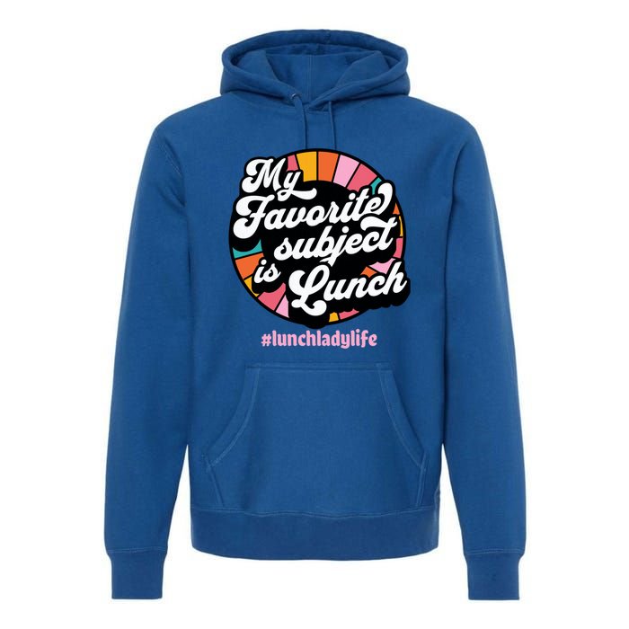 My Favorite Subject Is Lunch Funny Lunch Lady Cute Gift Premium Hoodie