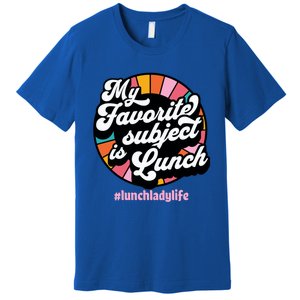 My Favorite Subject Is Lunch Funny Lunch Lady Cute Gift Premium T-Shirt