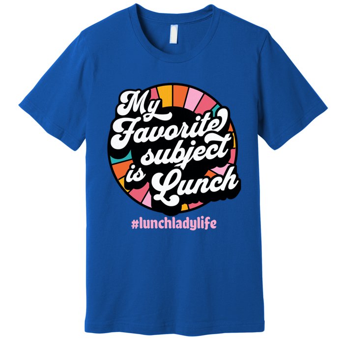 My Favorite Subject Is Lunch Funny Lunch Lady Cute Gift Premium T-Shirt