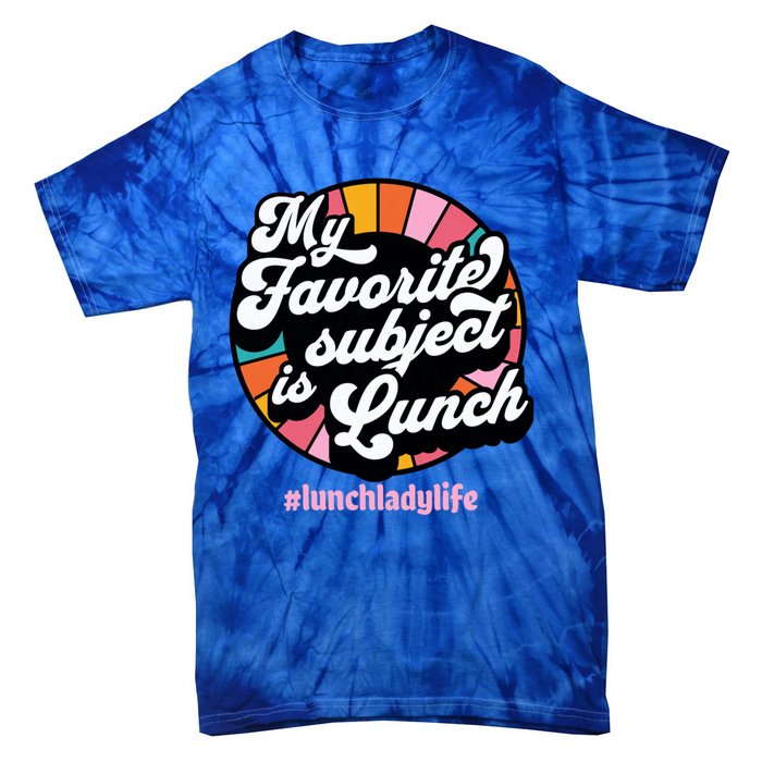 My Favorite Subject Is Lunch Funny Lunch Lady Cute Gift Tie-Dye T-Shirt