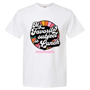 My Favorite Subject Is Lunch Funny Lunch Lady Cute Gift Garment-Dyed Heavyweight T-Shirt