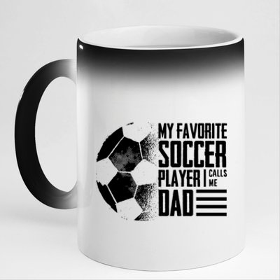 My Favorite Soccer Player Calls Me Dad Funny Soccer Great Gift 11oz Black Color Changing Mug