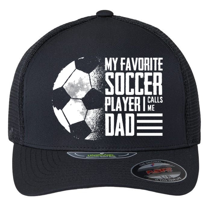 My Favorite Soccer Player Calls Me Dad Funny Soccer Great Gift Flexfit Unipanel Trucker Cap