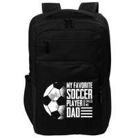 My Favorite Soccer Player Calls Me Dad Funny Soccer Great Gift Impact Tech Backpack