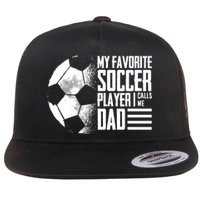 My Favorite Soccer Player Calls Me Dad Funny Soccer Great Gift Flat Bill Trucker Hat