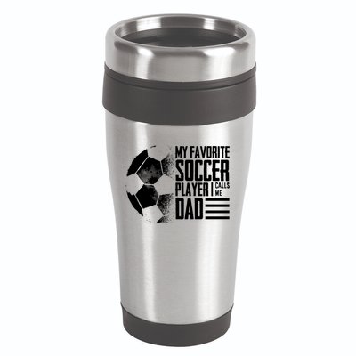 My Favorite Soccer Player Calls Me Dad Funny Soccer Great Gift 16oz Travel Tumbler