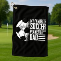 My Favorite Soccer Player Calls Me Dad Funny Soccer Great Gift Golf Towel