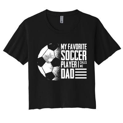 My Favorite Soccer Player Calls Me Dad Funny Soccer Great Gift Crop Top