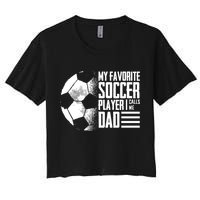 My Favorite Soccer Player Calls Me Dad Funny Soccer Great Gift Women's Crop Top Tee