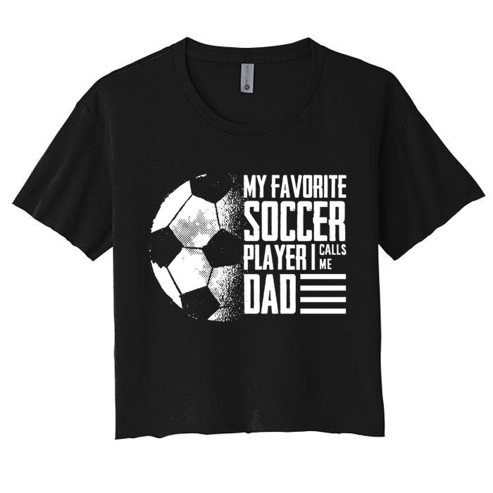 My Favorite Soccer Player Calls Me Dad Funny Soccer Great Gift Women's Crop Top Tee