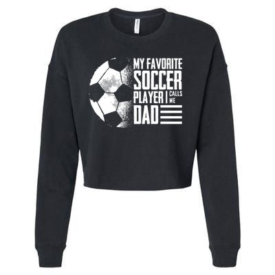 My Favorite Soccer Player Calls Me Dad Funny Soccer Great Gift Cropped Pullover Crew