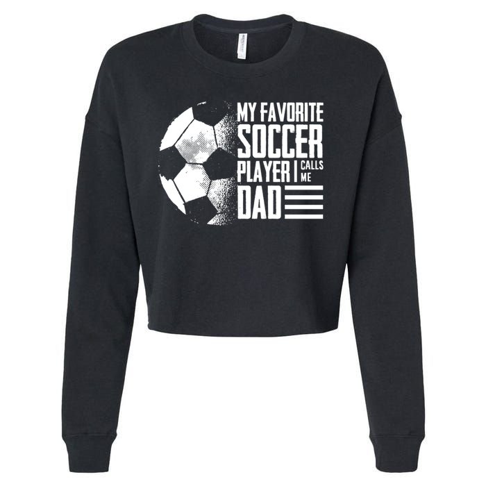 My Favorite Soccer Player Calls Me Dad Funny Soccer Great Gift Cropped Pullover Crew
