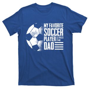 My Favorite Soccer Player Calls Me Dad Funny Soccer Great Gift T-Shirt