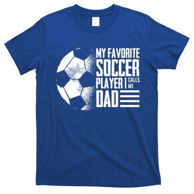 My Favorite Soccer Player Calls Me Dad Funny Soccer Great Gift T-Shirt