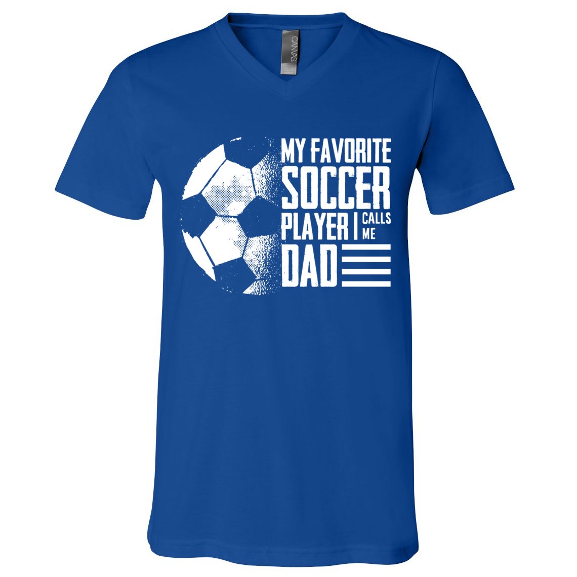 My Favorite Soccer Player Calls Me Dad Funny Soccer Great Gift V-Neck T-Shirt