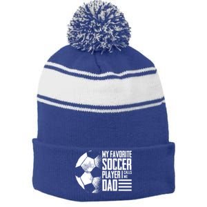 My Favorite Soccer Player Calls Me Dad Funny Soccer Great Gift Stripe Pom Pom Beanie