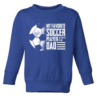 My Favorite Soccer Player Calls Me Dad Funny Soccer Great Gift Toddler Sweatshirt