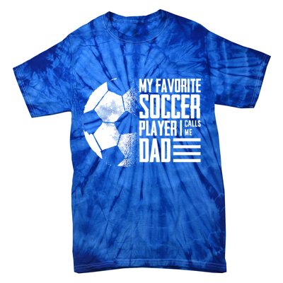My Favorite Soccer Player Calls Me Dad Funny Soccer Great Gift Tie-Dye T-Shirt