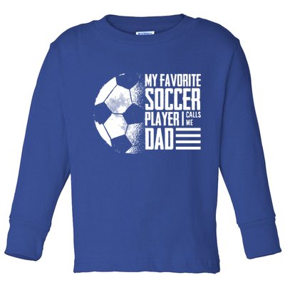 My Favorite Soccer Player Calls Me Dad Funny Soccer Great Gift Toddler Long Sleeve Shirt