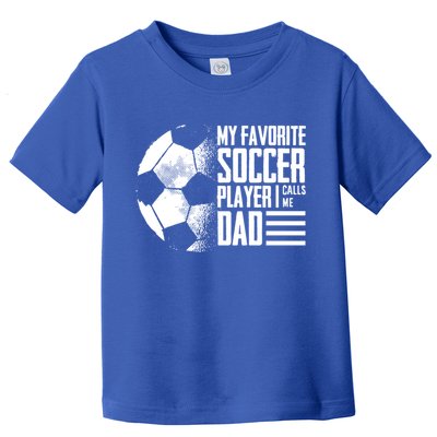 My Favorite Soccer Player Calls Me Dad Funny Soccer Great Gift Toddler T-Shirt