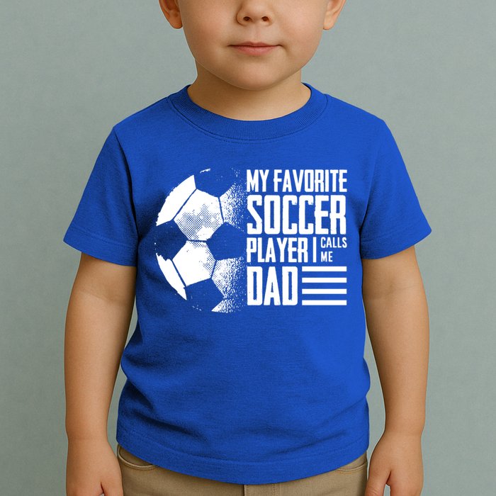 My Favorite Soccer Player Calls Me Dad Funny Soccer Great Gift Toddler T-Shirt