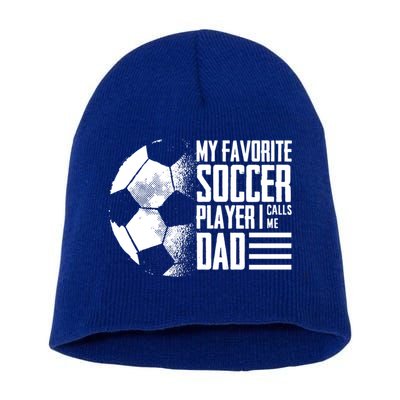 My Favorite Soccer Player Calls Me Dad Funny Soccer Great Gift Short Acrylic Beanie