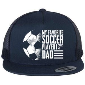 My Favorite Soccer Player Calls Me Dad Funny Soccer Great Gift Flat Bill Trucker Hat