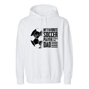 My Favorite Soccer Player Calls Me Dad Funny Soccer Great Gift Garment-Dyed Fleece Hoodie