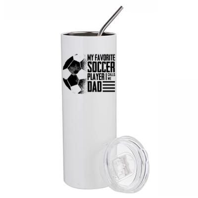 My Favorite Soccer Player Calls Me Dad Funny Soccer Great Gift Stainless Steel Tumbler