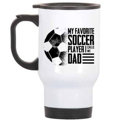 My Favorite Soccer Player Calls Me Dad Funny Soccer Great Gift Stainless Steel Travel Mug