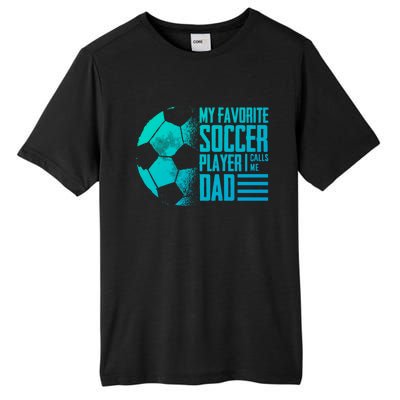 My Favorite Soccer Player Calls Me Dad Funny Soccer Great Gift Tall Fusion ChromaSoft Performance T-Shirt