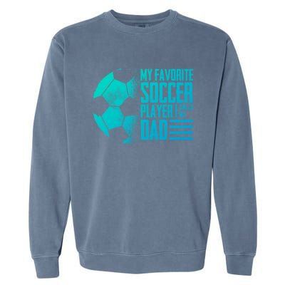 My Favorite Soccer Player Calls Me Dad Funny Soccer Great Gift Garment-Dyed Sweatshirt