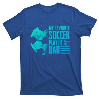 My Favorite Soccer Player Calls Me Dad Funny Soccer Great Gift T-Shirt