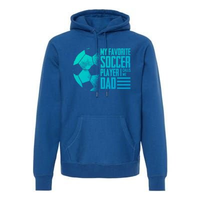 My Favorite Soccer Player Calls Me Dad Funny Soccer Great Gift Premium Hoodie