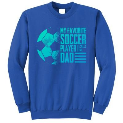 My Favorite Soccer Player Calls Me Dad Funny Soccer Great Gift Tall Sweatshirt