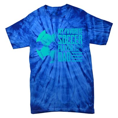 My Favorite Soccer Player Calls Me Dad Funny Soccer Great Gift Tie-Dye T-Shirt