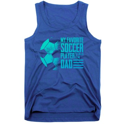 My Favorite Soccer Player Calls Me Dad Funny Soccer Great Gift Tank Top