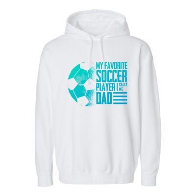 My Favorite Soccer Player Calls Me Dad Funny Soccer Great Gift Garment-Dyed Fleece Hoodie