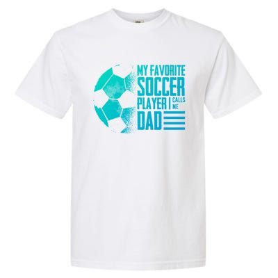 My Favorite Soccer Player Calls Me Dad Funny Soccer Great Gift Garment-Dyed Heavyweight T-Shirt