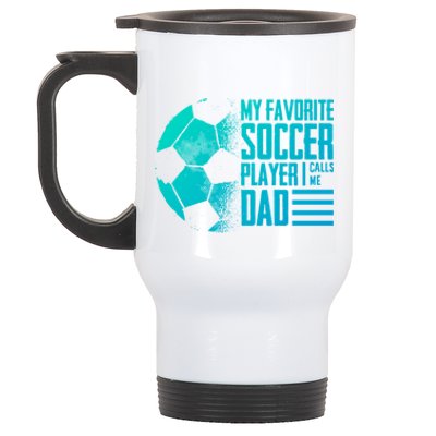 My Favorite Soccer Player Calls Me Dad Funny Soccer Great Gift Stainless Steel Travel Mug