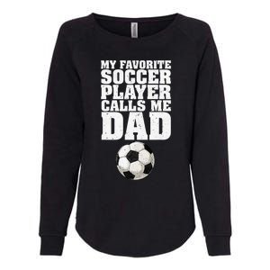 My Favorite Soccer Player Calls Me Dad Womens California Wash Sweatshirt