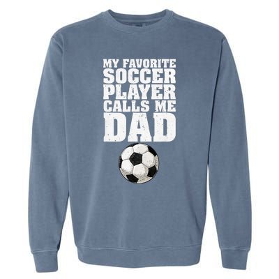 My Favorite Soccer Player Calls Me Dad Garment-Dyed Sweatshirt