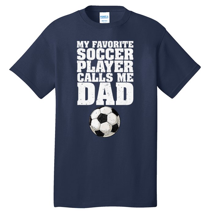 My Favorite Soccer Player Calls Me Dad Tall T-Shirt